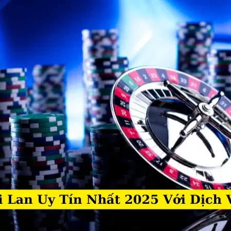 Nhà Cái Thái Lan Uy Tín Nhất 2025 Với Dịch Vụ Toàn Diện
